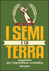 Semi_E_La_Terra_Manifesto_Per_L`agricoltura_Contadina_-Ciccarese_Davide__